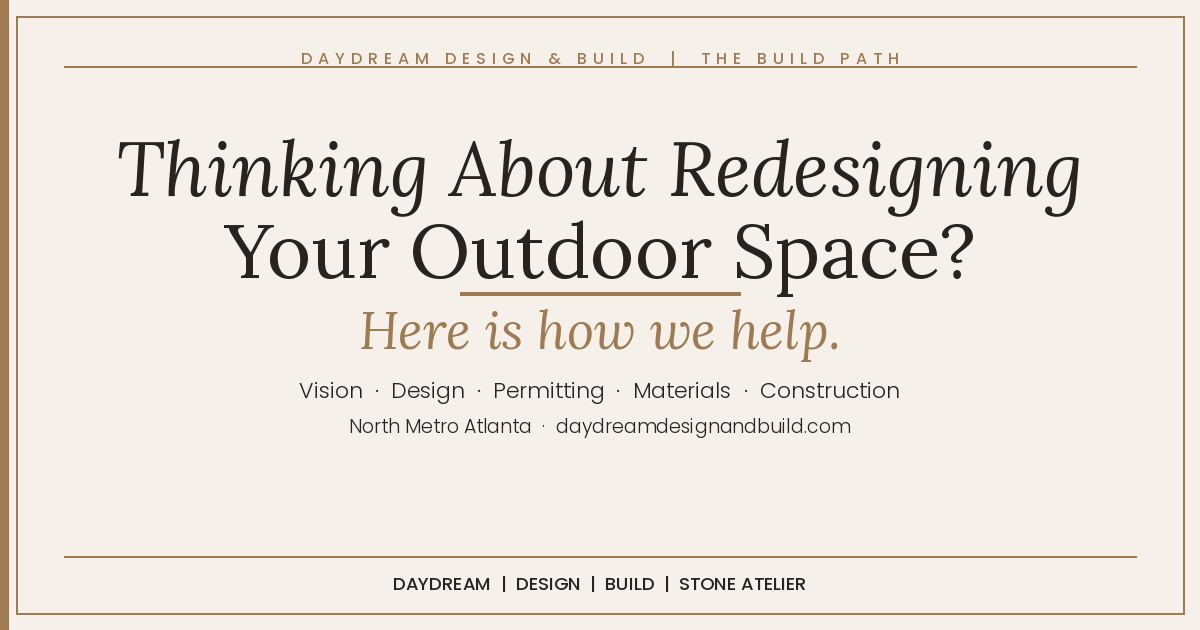 Thinking About Redesigning Your Outdoor Space? Here Is How We Help | Daydream Build Path