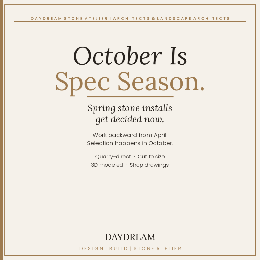October Is Spec Season: Why Spring Stone Installs Get Decided Now | Daydream Stone Atelier 1 October Is Spec Season: Why Spring Stone Installs Get Decided Now | Daydream Stone Atelier