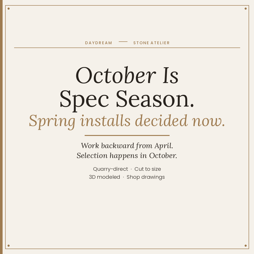 October Is Spec Season: Why Spring Stone Installs Get Decided Now | Daydream Stone Atelier